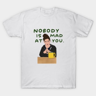 Nobody is Mad At You T-Shirt